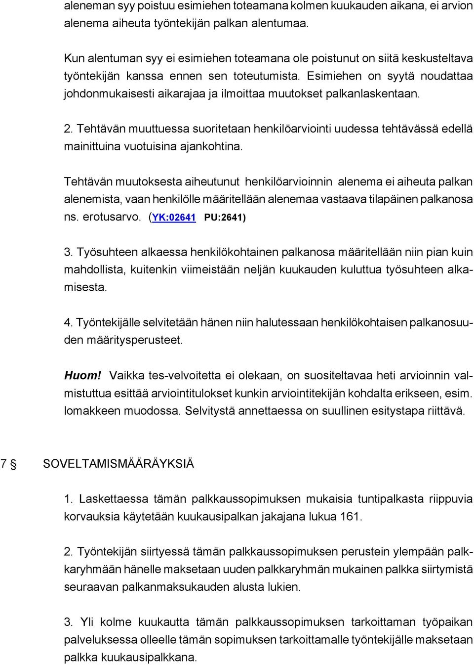 Esimiehen on syytä noudattaa johdonmukaisesti aikarajaa ja ilmoittaa muutokset palkanlaskentaan. 2.