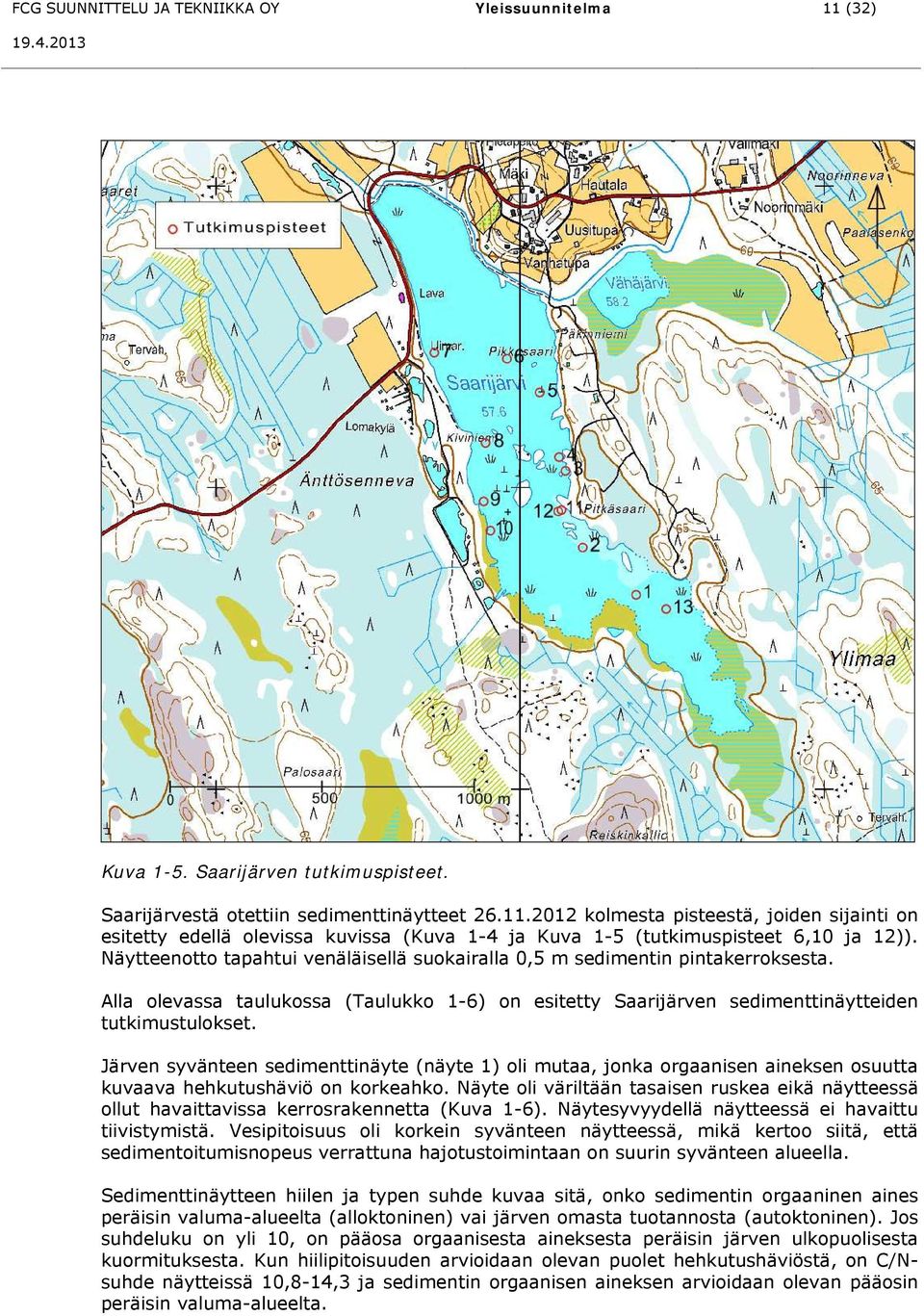 Järven syvänteen sedimenttinäyte (näyte 1) oli mutaa, jonka orgaanisen aineksen osuutta kuvaava hehkutushäviö on korkeahko.