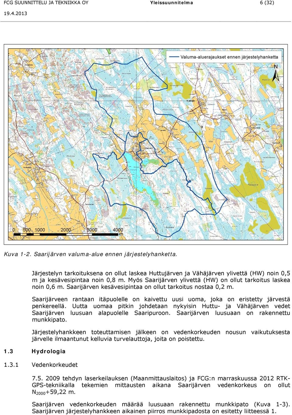 Saarijärven kesävesipintaa on ollut tarkoitus nostaa 0,2 m. Saarijärveen rantaan itäpuolelle on kaivettu uusi uoma, joka on eristetty järvestä penkereellä.