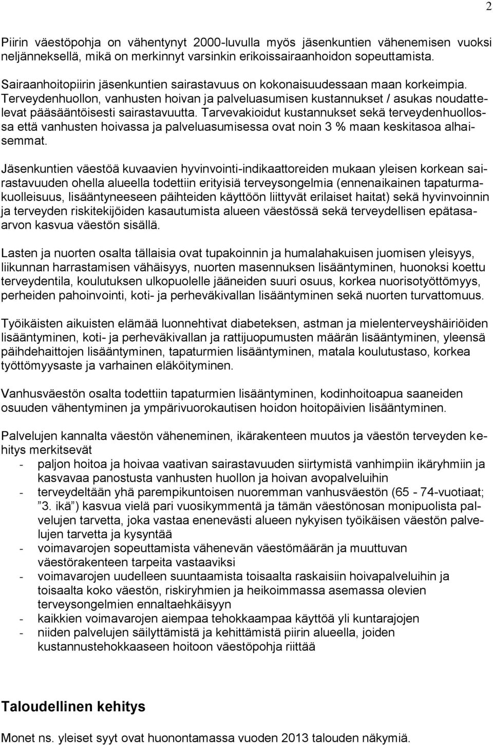 Terveydenhuollon, vanhusten hoivan ja palveluasumisen kustannukset / asukas noudattelevat pääsääntöisesti sairastavuutta.