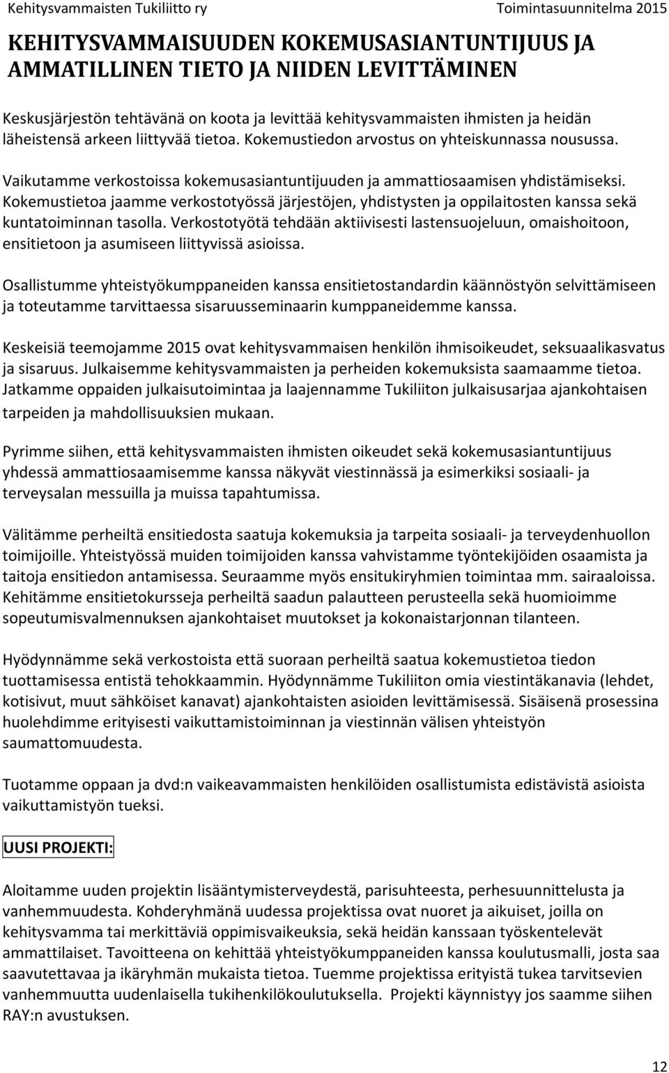 Kokemustietoa jaamme verkostotyössä järjestöjen, yhdistysten ja oppilaitosten kanssa sekä kuntatoiminnan tasolla.