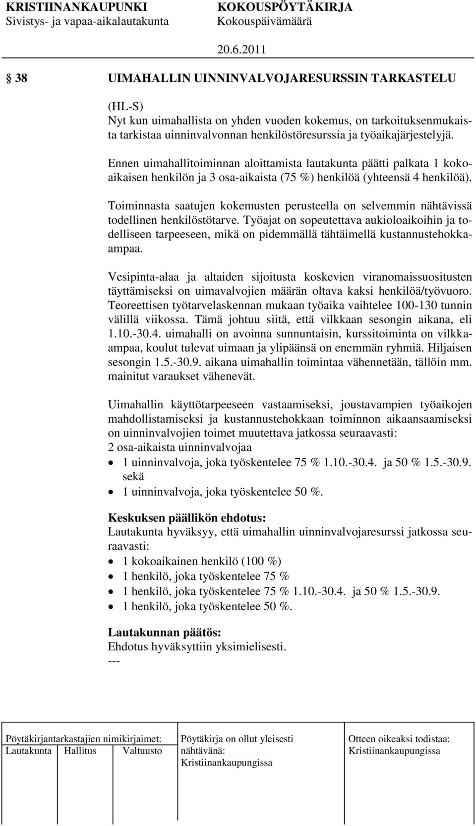 Toiminnasta saatujen kokemusten perusteella on selvemmin nähtävissä todellinen henkilöstötarve.