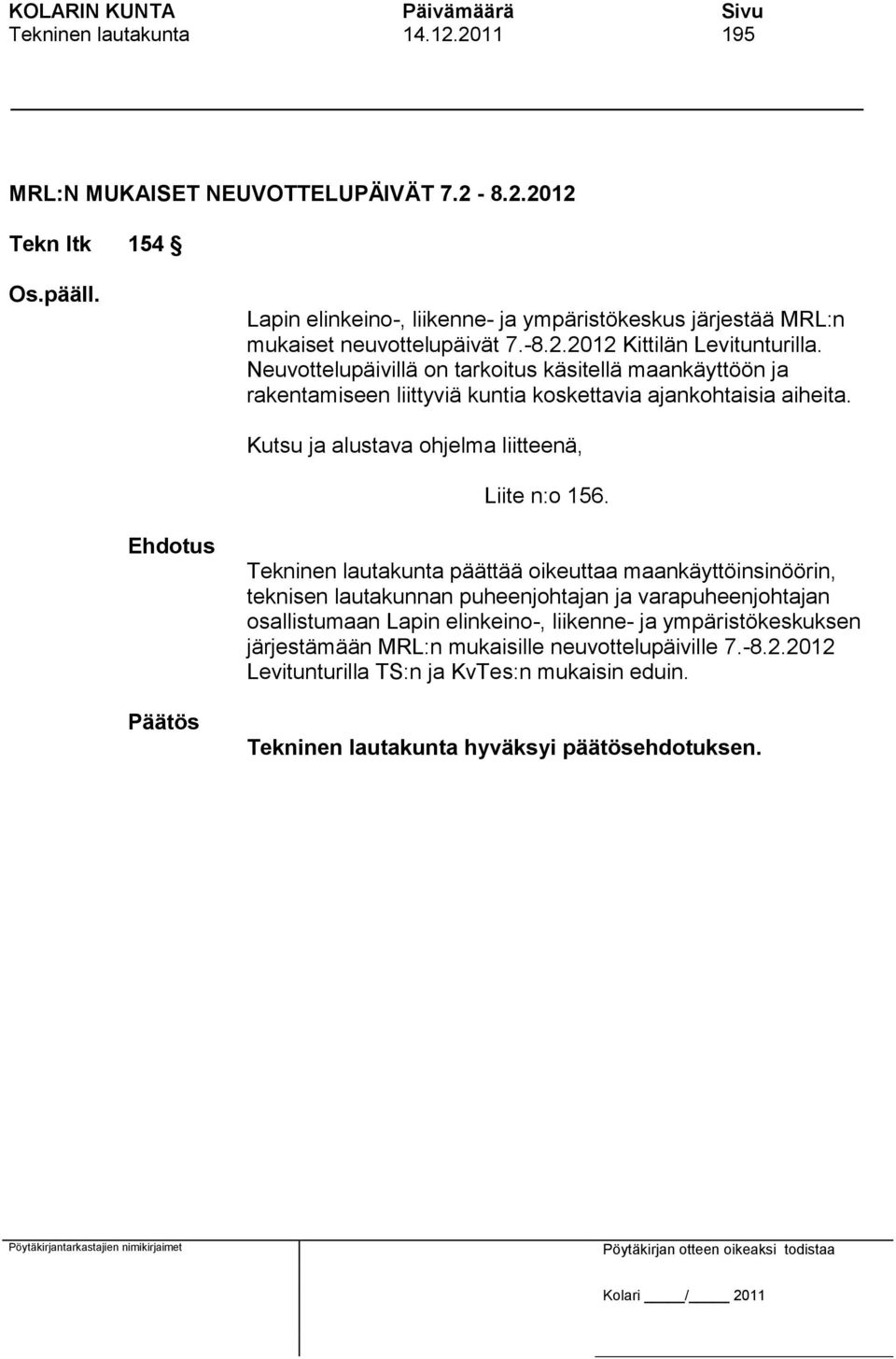 Neuvottelupäivillä on tarkoitus käsitellä maankäyttöön ja rakentamiseen liittyviä kuntia koskettavia ajankohtaisia aiheita.
