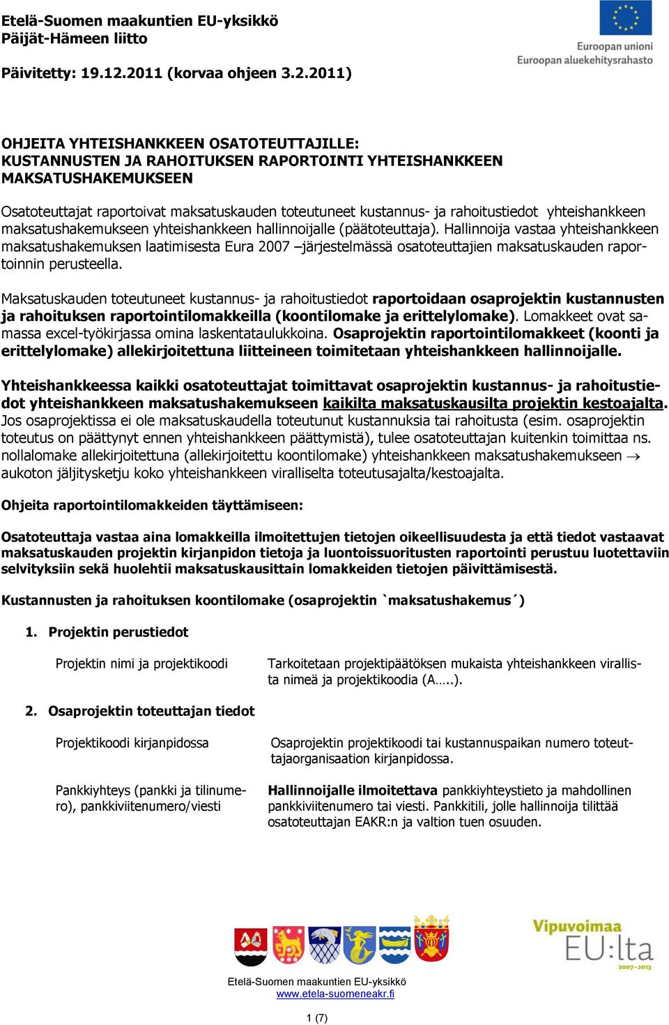 kustannus- ja rahoitustiedot yhteishankkeen maksatushakemukseen yhteishankkeen hallinnoijalle (päätoteuttaja).