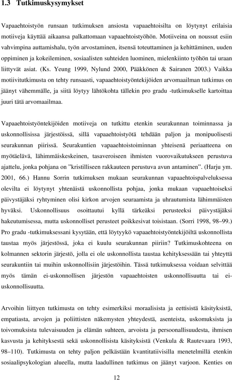 tai uraan liittyvät asiat. (Ks. Yeung 1999, Nylund 2000, Pääkkönen & Sairanen 2003.