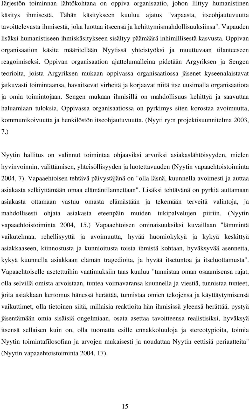 Vapauden lisäksi humanistiseen ihmiskäsitykseen sisältyy päämäärä inhimillisestä kasvusta. Oppivan organisaation käsite määritellään Nyytissä yhteistyöksi ja muuttuvaan tilanteeseen reagoimiseksi.