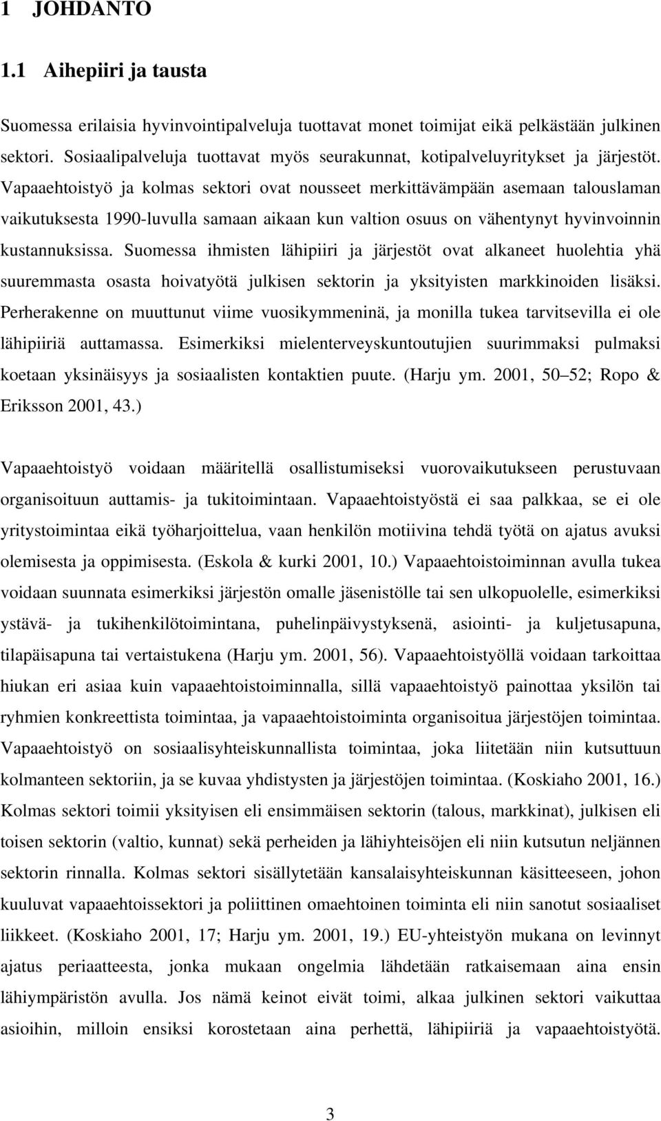 Vapaaehtoistyö ja kolmas sektori ovat nousseet merkittävämpään asemaan talouslaman vaikutuksesta 1990-luvulla samaan aikaan kun valtion osuus on vähentynyt hyvinvoinnin kustannuksissa.