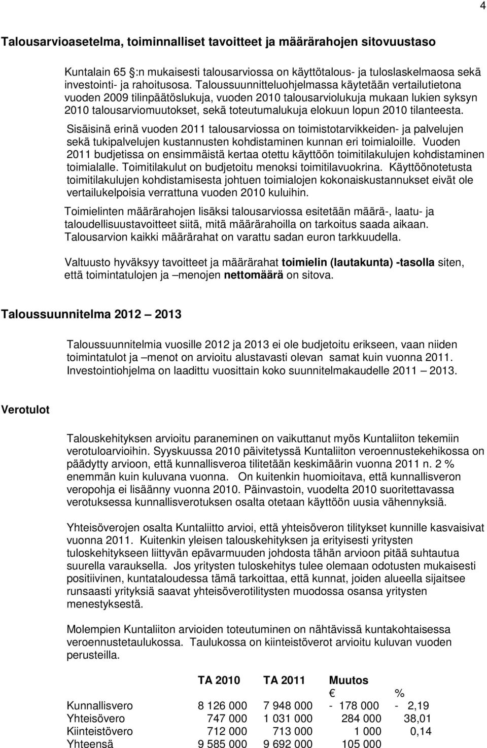 2010 tilanteesta. Sisäisinä erinä vuoden 2011 talousarviossa on toimistotarvikkeiden- ja palvelujen sekä tukipalvelujen kustannusten kohdistaminen kunnan eri toimialoille.