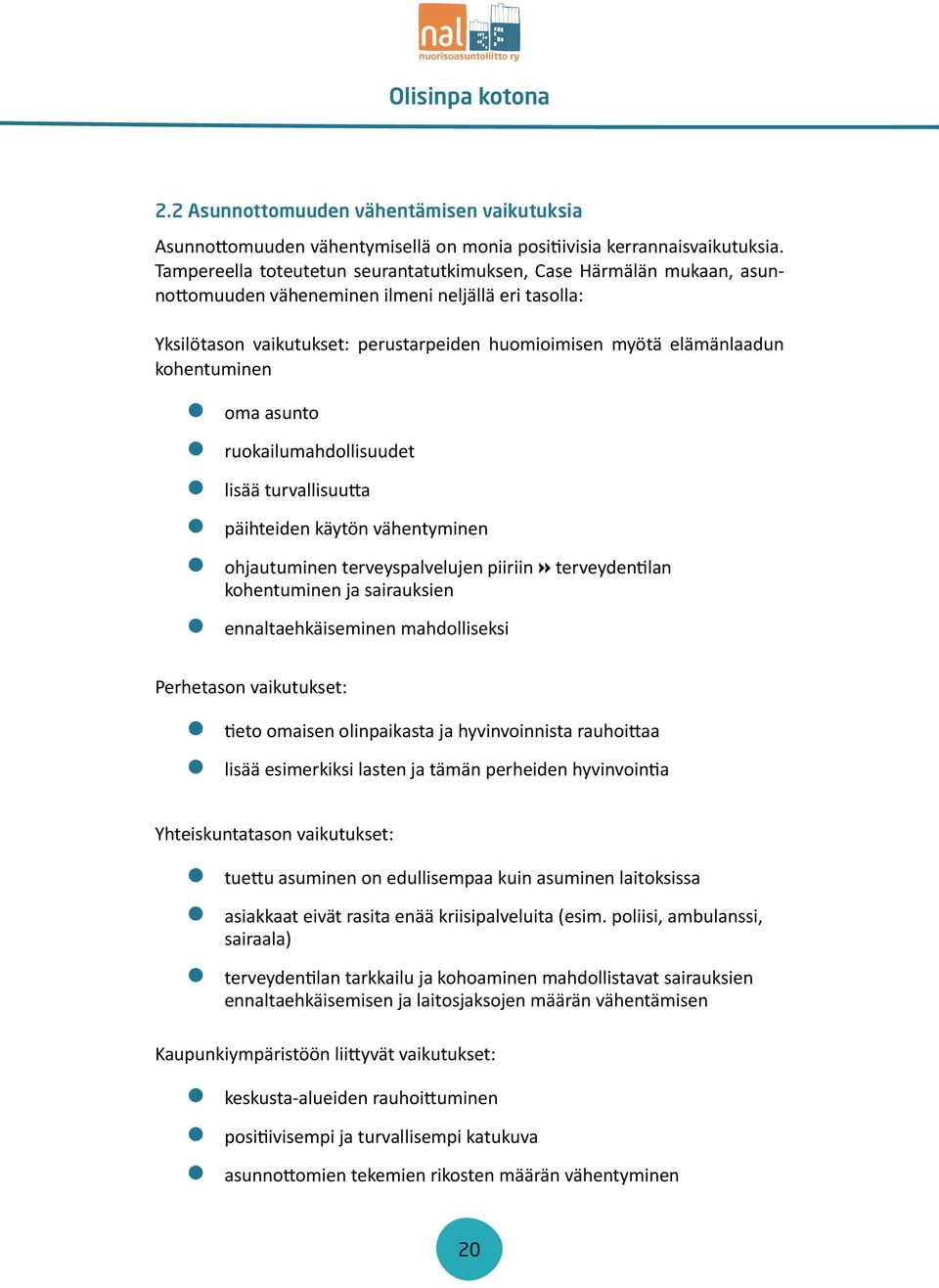 kohentuminen zoma asunto zruokailumahdollisuudet zlisää turvallisuutta zpäihteiden käytön vähentyminen zohjautuminen terveyspalvelujen piiriin» terveydentilan kohentuminen ja sairauksien