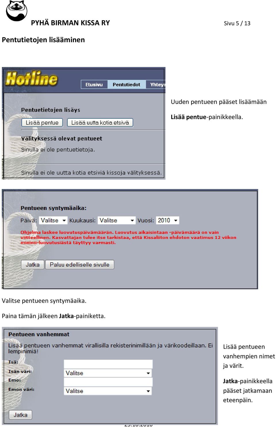 Valitse pentueen syntymäaika. Paina tämän jälkeen Jatka-painiketta.