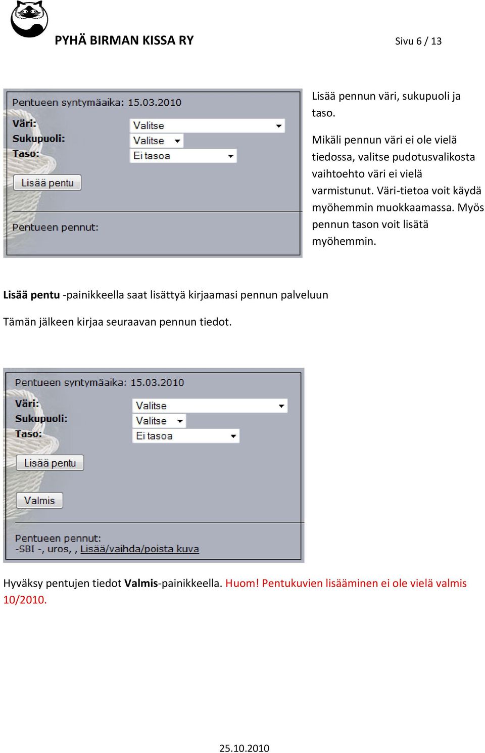 Väri-tietoa voit käydä myöhemmin muokkaamassa. Myös pennun tason voit lisätä myöhemmin.