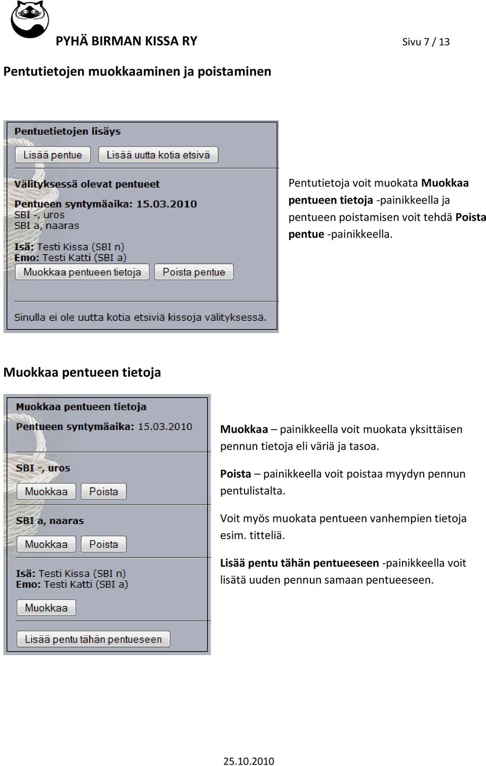 Muokkaa pentueen tietoja Muokkaa painikkeella voit muokata yksittäisen pennun tietoja eli väriä ja tasoa.