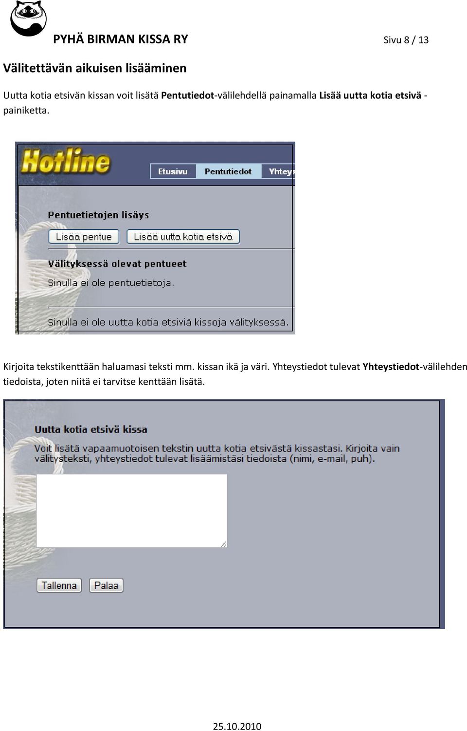 painiketta. Kirjoita tekstikenttään haluamasi teksti mm. kissan ikä ja väri.