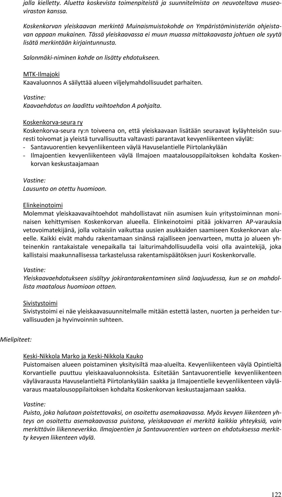 Tässä yleiskaavassa ei muun muassa mittakaavasta johtuen ole syytä lisätä merkintään kirjaintunnusta. Salonmäki niminen kohde on lisätty ehdotukseen.