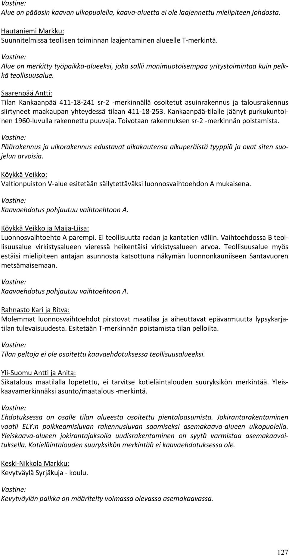 Saarenpää Antti: Tilan Kankaanpää 411 18 241 sr 2 merkinnällä osoitetut asuinrakennus ja talousrakennus siirtyneet maakaupan yhteydessä tilaan 411 18 253.