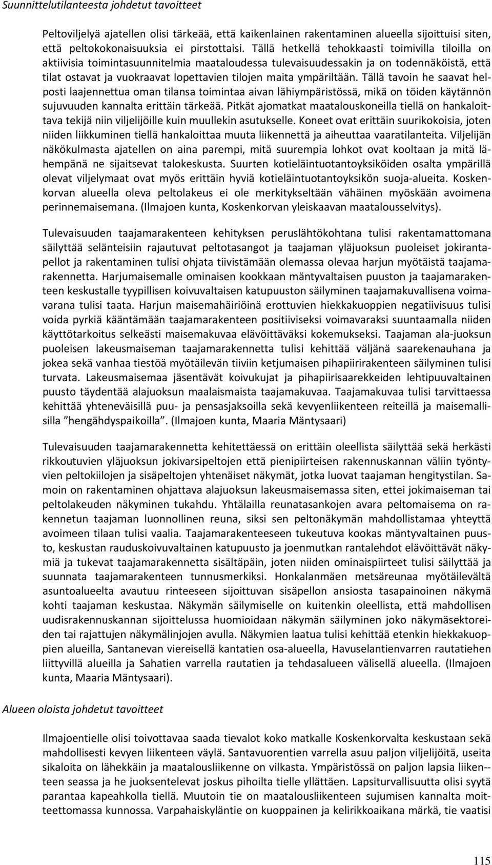 ympäriltään. Tällä tavoin he saavat helposti laajennettua oman tilansa toimintaa aivan lähiympäristössä, mikä on töiden käytännön sujuvuuden kannalta erittäin tärkeää.