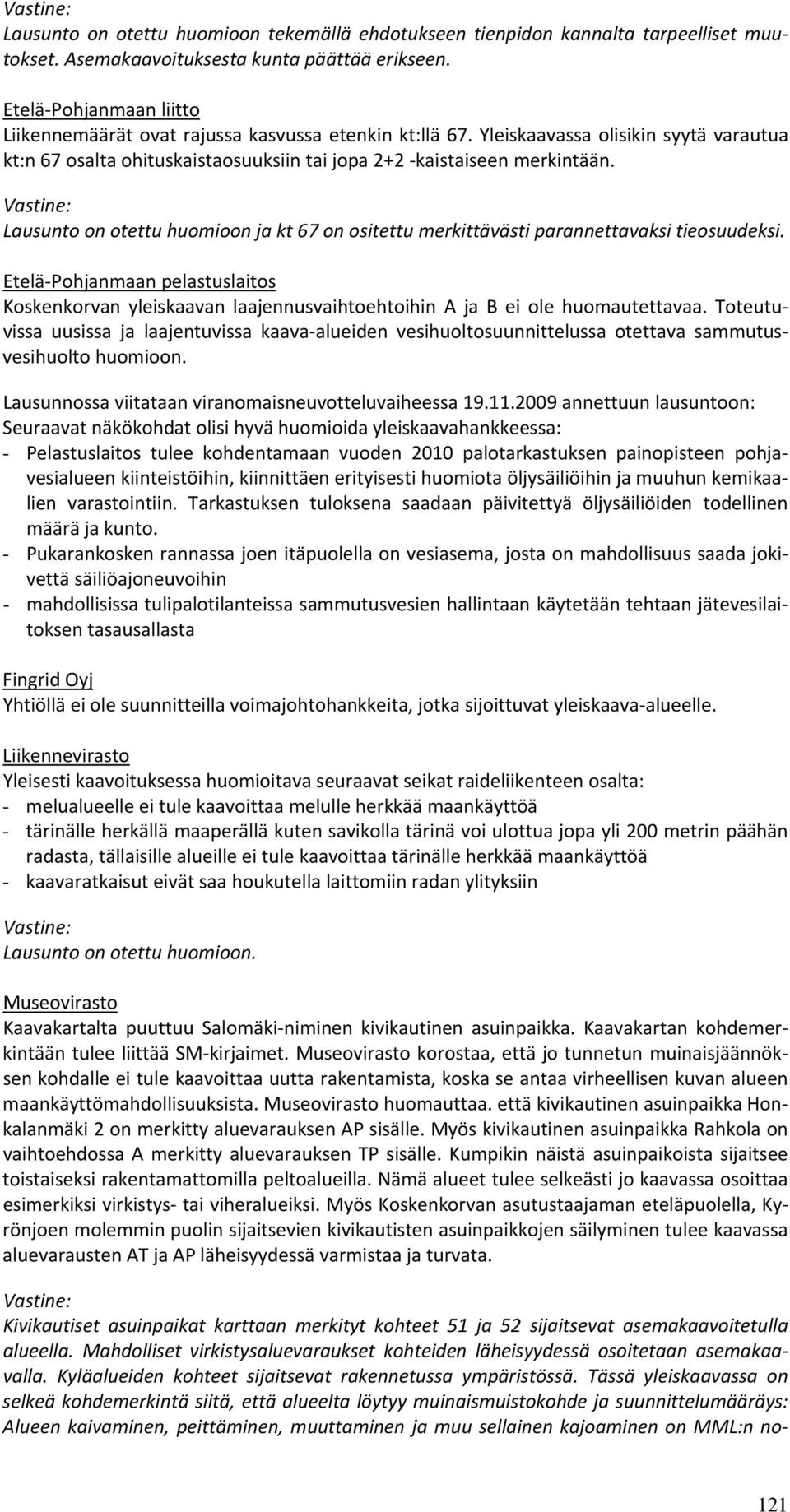 Lausunto on otettu huomioon ja kt 67 on ositettu merkittävästi parannettavaksi tieosuudeksi.