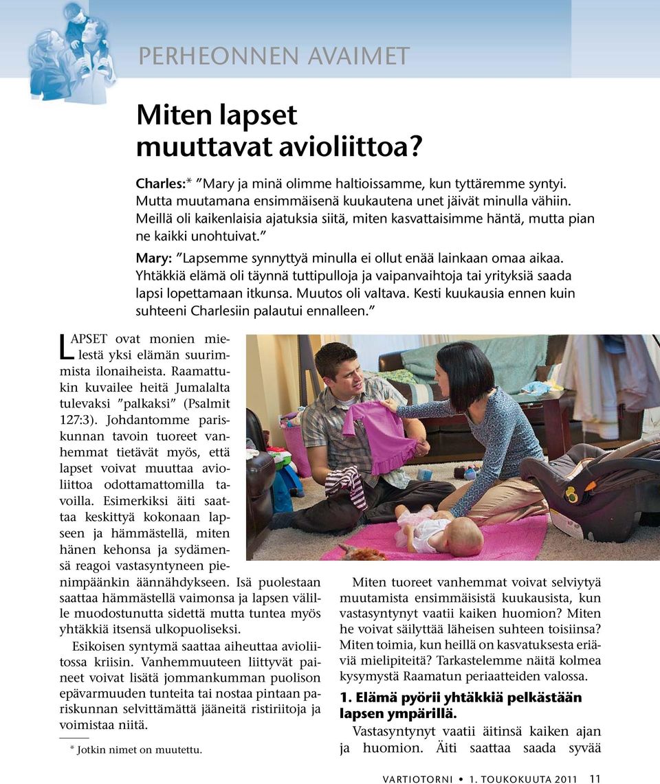 Yhtakki ael amaolit aynna tuttipulloja ja vaipanvaihtoja tai yrityksia saada lapsi lopettamaan itkunsa. Muutos oli valtava. Kesti kuukausia ennen kuin suhteeni Charlesiin palautui ennalleen.