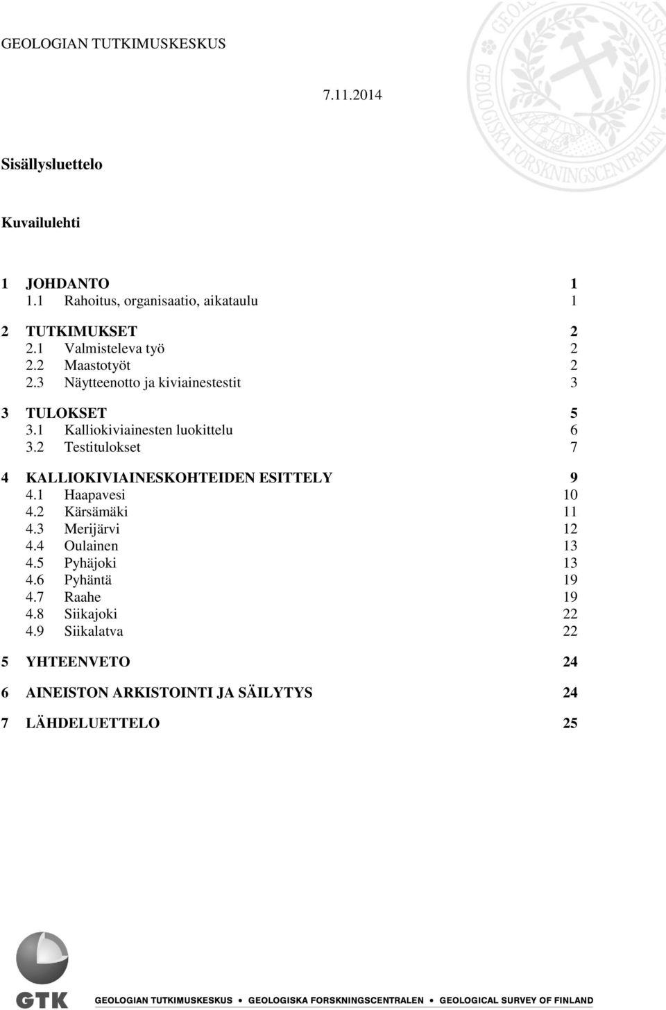 3 Näytteenotto ja kiviainestestit 3 3 TULOKSET 5 3.1 Kalliokiviainesten luokittelu 6 3.