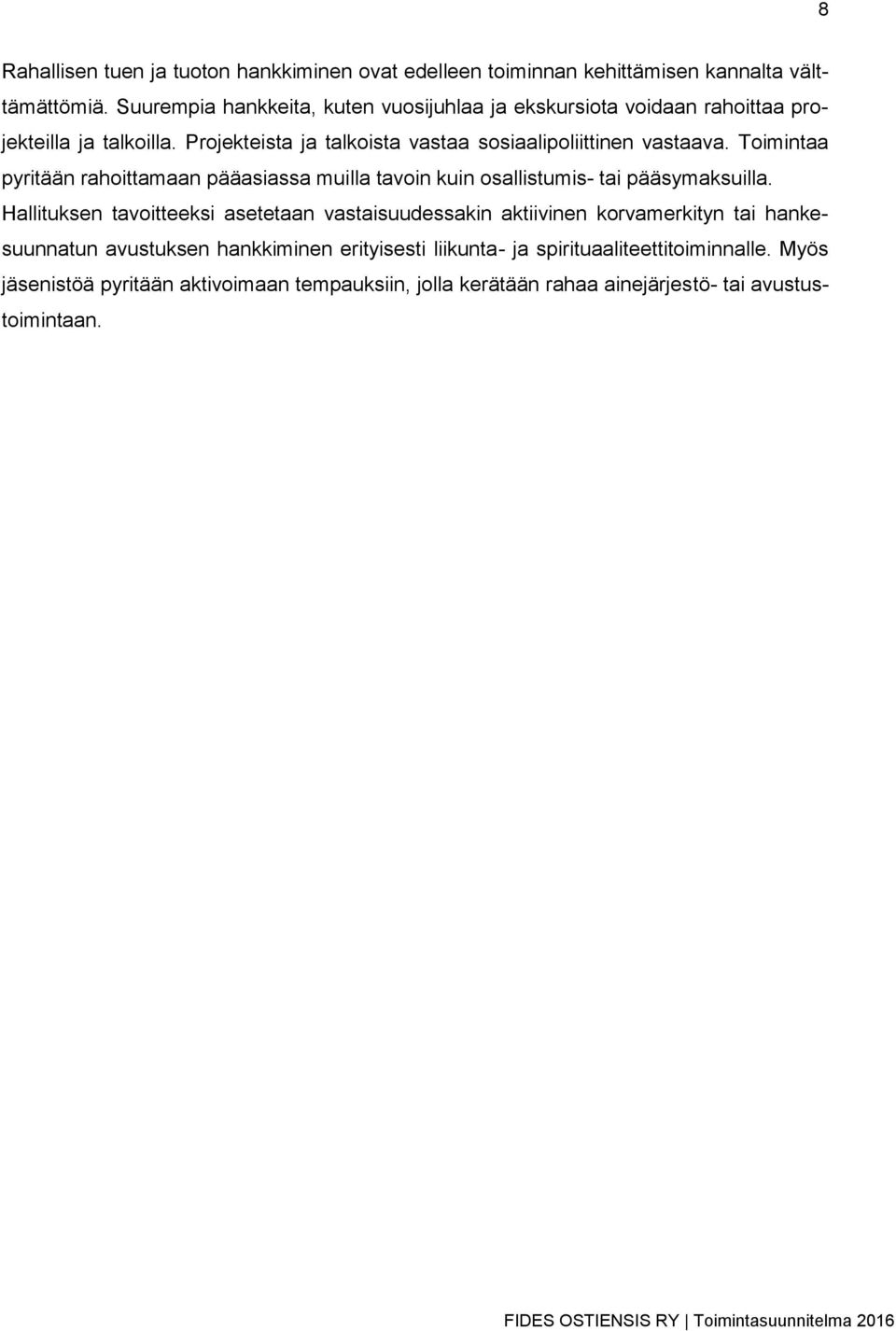 Toimintaa pyritään rahoittamaan pääasiassa muilla tavoin kuin osallistumis- tai pääsymaksuilla.