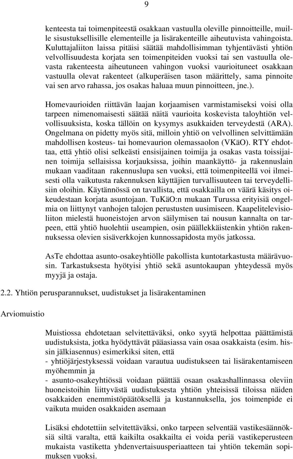 vaurioituneet osakkaan vastuulla olevat rakenteet (alkuperäisen tason määrittely, sama pinnoite vai sen arvo rahassa, jos osakas haluaa muun pinnoitteen, jne.).