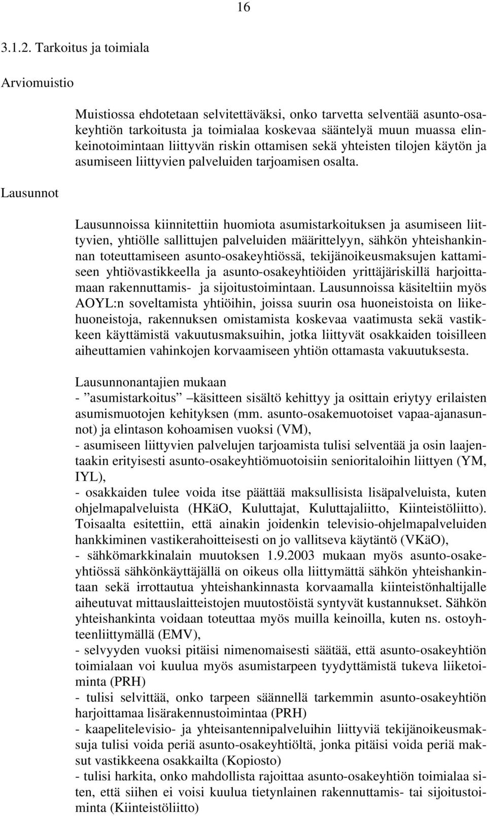 ottamisen sekä yhteisten tilojen käytön ja asumiseen liittyvien palveluiden tarjoamisen osalta.