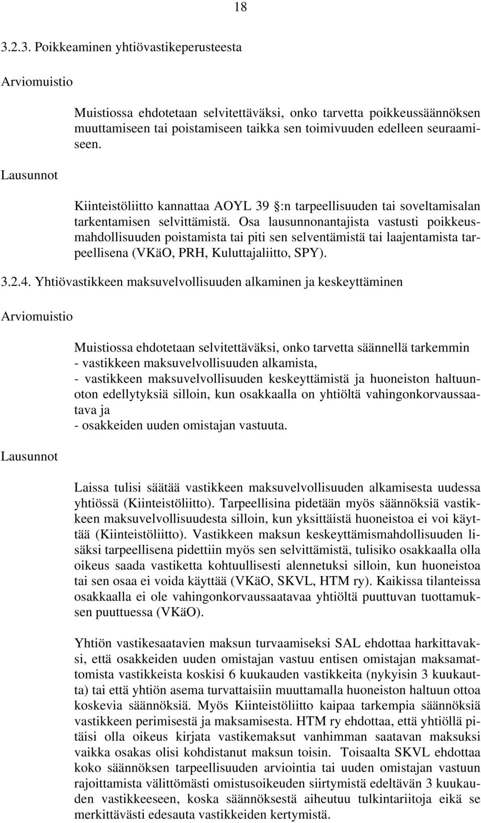 Osa lausunnonantajista vastusti poikkeusmahdollisuuden poistamista tai piti sen selventämistä tai laajentamista tarpeellisena (VKäO, PRH, Kuluttajaliitto, SPY). 3.2.4.