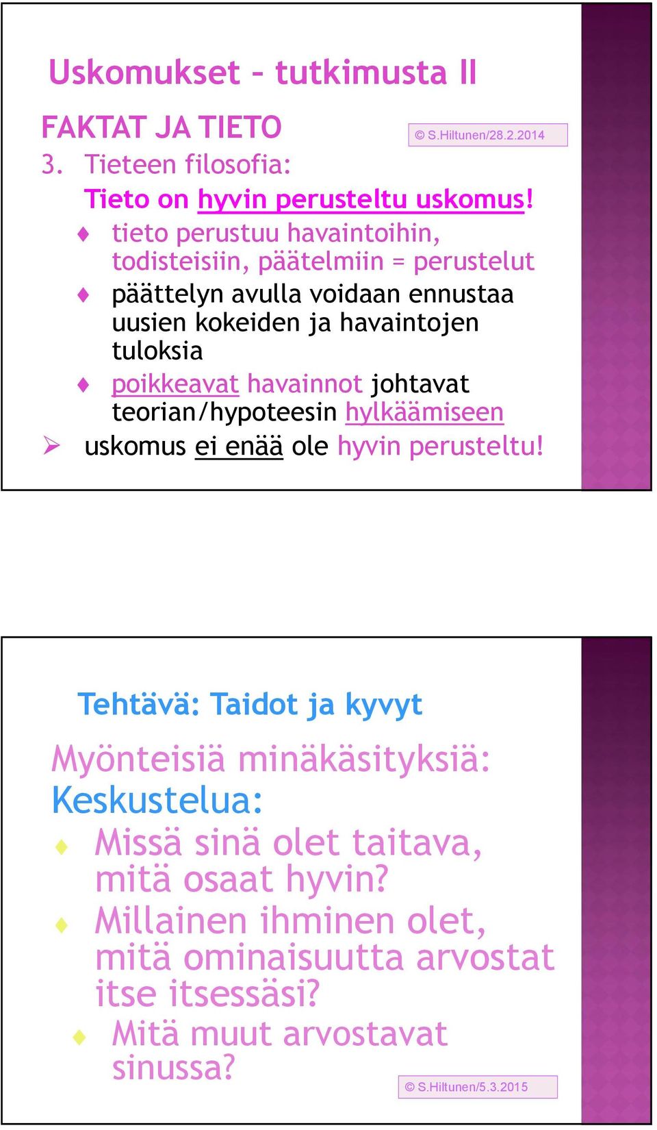 poikkeavat havainnot johtavat S.Hiltunen/28.2.2014 teorian/hypoteesin hylkäämiseen uskomus ei enää ole hyvin perusteltu!