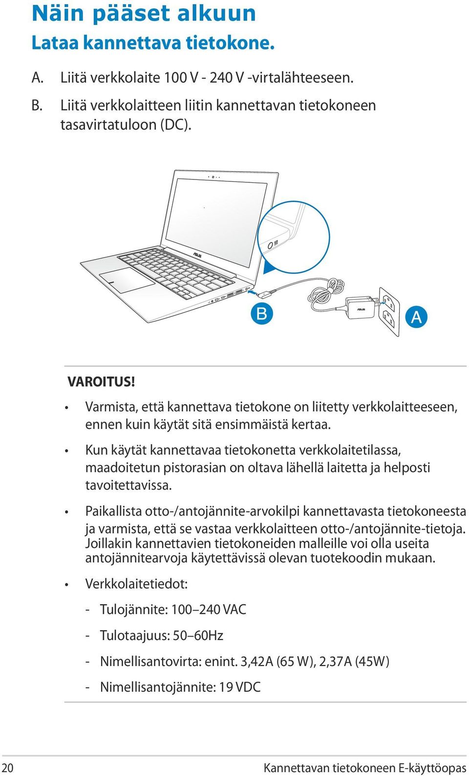 Kun käytät kannettavaa tietokonetta verkkolaitetilassa, maadoitetun pistorasian on oltava lähellä laitetta ja helposti tavoitettavissa.