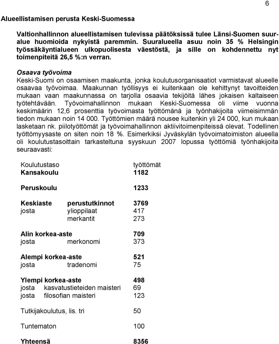 Osaava työvoima Keski-Suomi on osaamisen maakunta, jonka koulutusorganisaatiot varmistavat alueelle osaavaa työvoimaa.