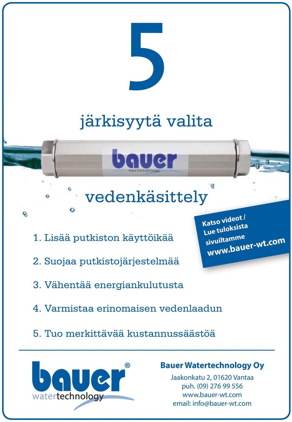 Vähentää energiankulutusta 4. Varmistaa erinomaisen vedenlaadun 5.