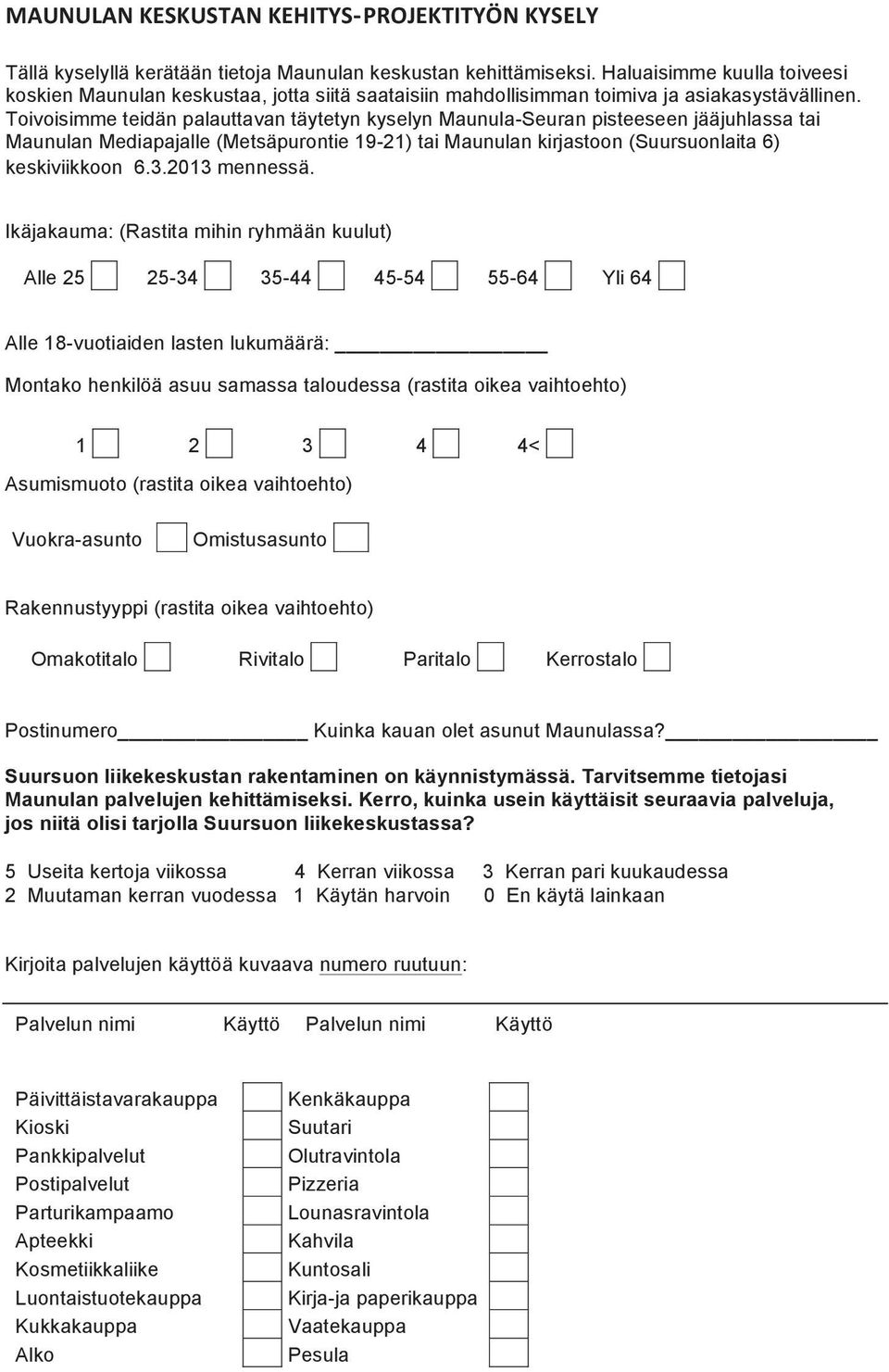 Tällä Toivoisimme kyselyllä teidän kerätään palauttavan tietoja Maunulan täytetyn kyselyn keskustan Maunula-Seuran kehittämiseksi.