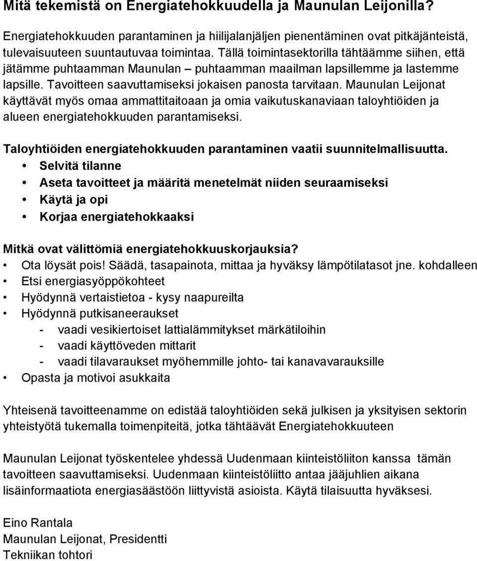 Maunulan Leijonat käyttävät myös omaa ammattitaitoaan ja omia vaikutuskanaviaan taloyhtiöiden ja alueen energiatehokkuuden parantamiseksi.