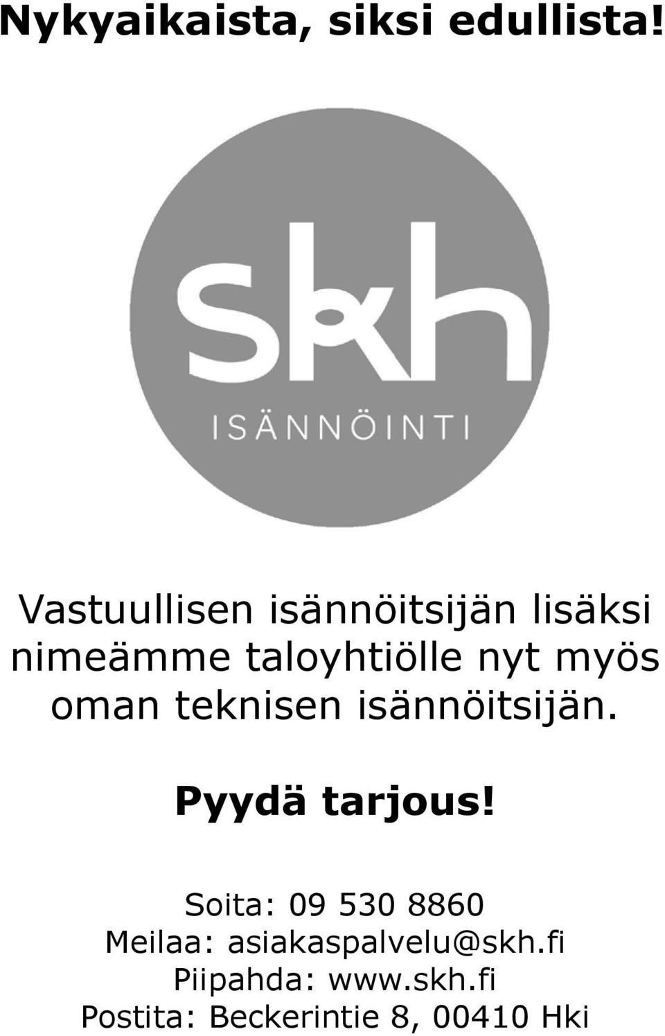 myös oman teknisen isännöitsijän. Pyydä tarjous!