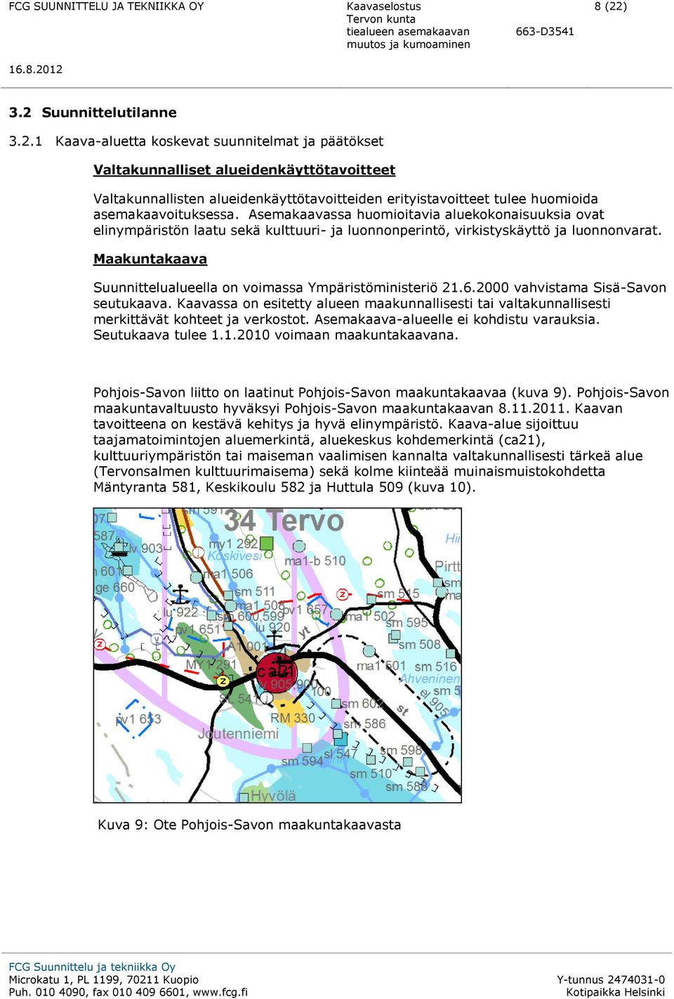 Maakuntakaava Suunnittelualueella on voimassa Ympäristöministeriö 21.6.2000 vahvistama Sisä-Savon seutukaava.