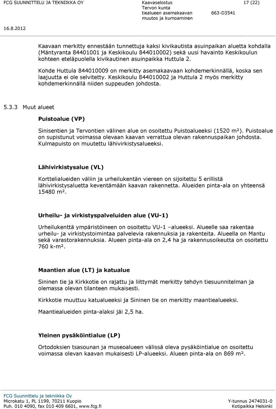 Keskikoulu 844010002 ja Huttula 2 myös merkitty kohdemerkinnällä niiden suppeuden johdosta. 5.3.