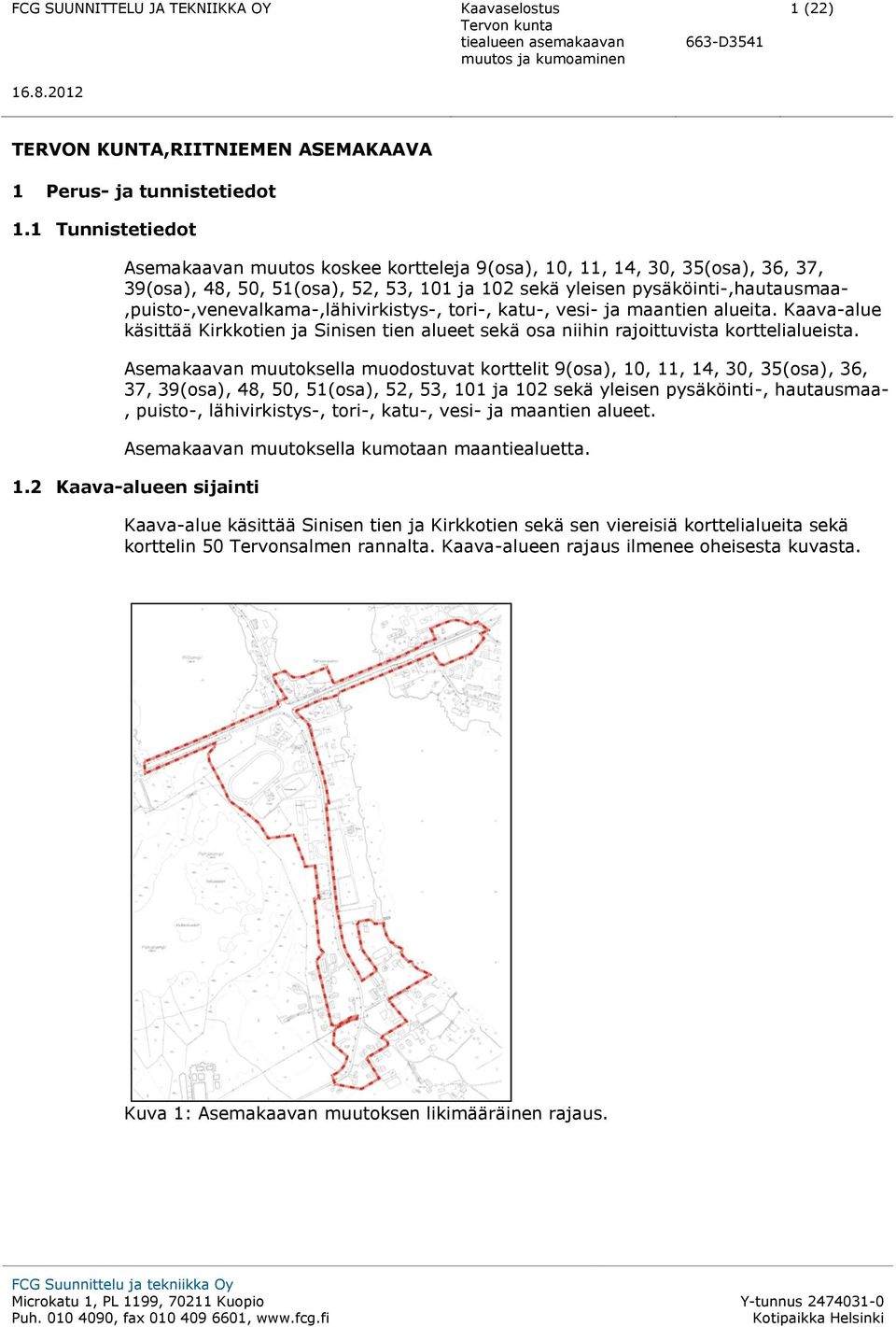 pysäköinti-,hautausmaa-,puisto-,venevalkama-,lähivirkistys-, tori-, katu-, vesi- ja maantien alueita.