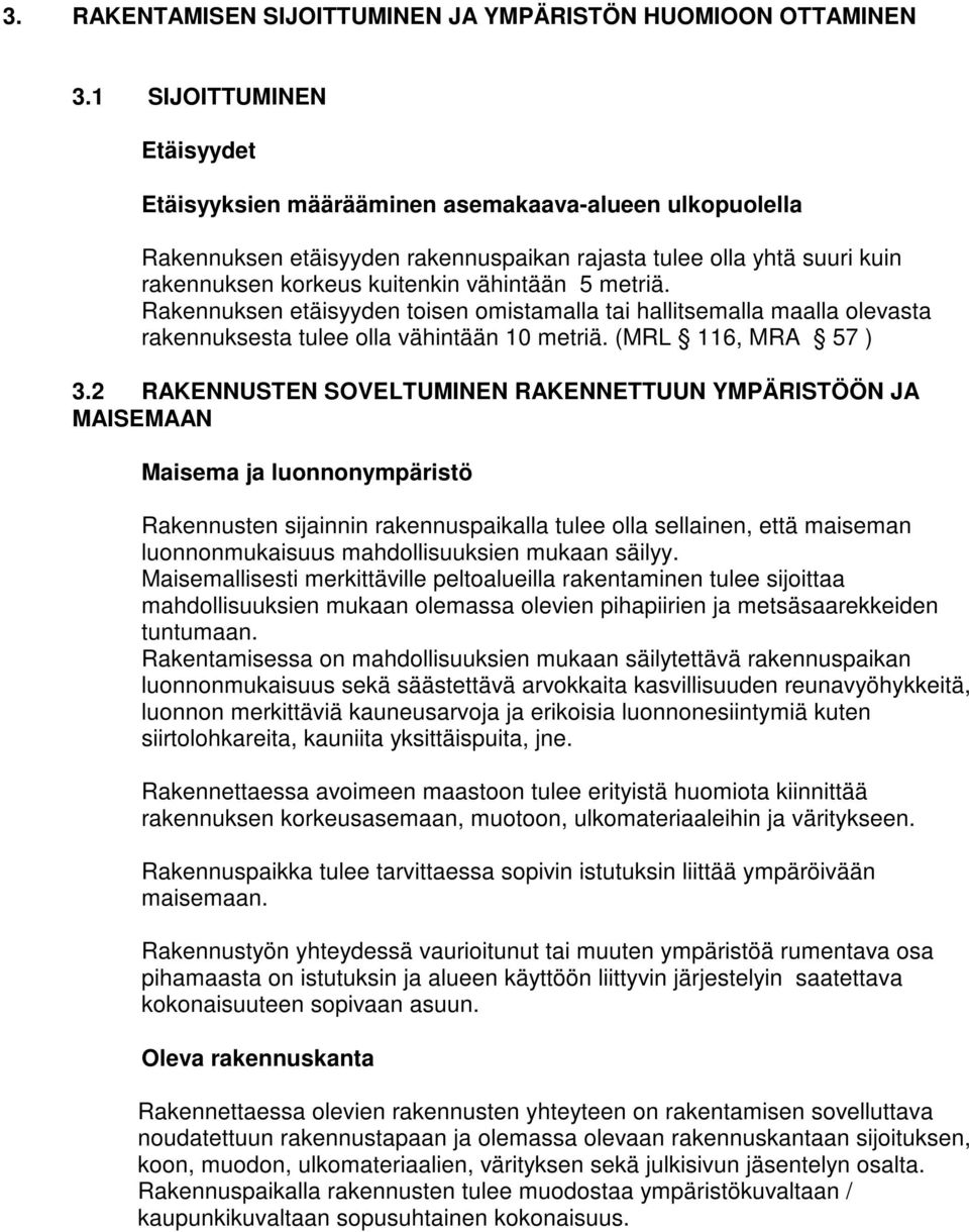 metriä. Rakennuksen etäisyyden tisen mistamalla tai hallitsemalla maalla levasta rakennuksesta tulee lla vähintään 10 metriä. (MRL 116, MRA 57 ) 3.