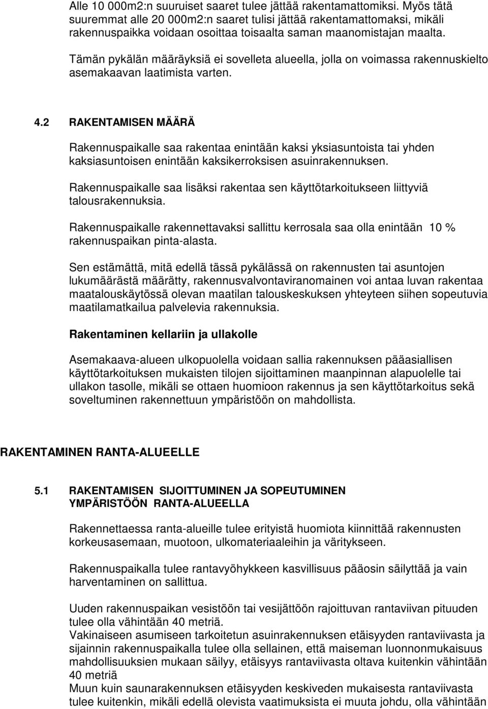 Tämän pykälän määräyksiä ei svelleta alueella, jlla n vimassa rakennuskielt asemakaavan laatimista varten. 4.