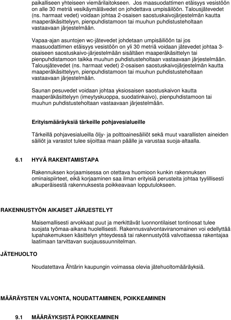 Vapaa-ajan asuntjen wc-jätevedet jhdetaan umpisäiliöön tai js maasudattimen etäisyys vesistöön n yli 30 metriä vidaan jätevedet jhtaa 3- saiseen sastuskaiv-järjestelmään sisältäen maaperäkäsittelyn