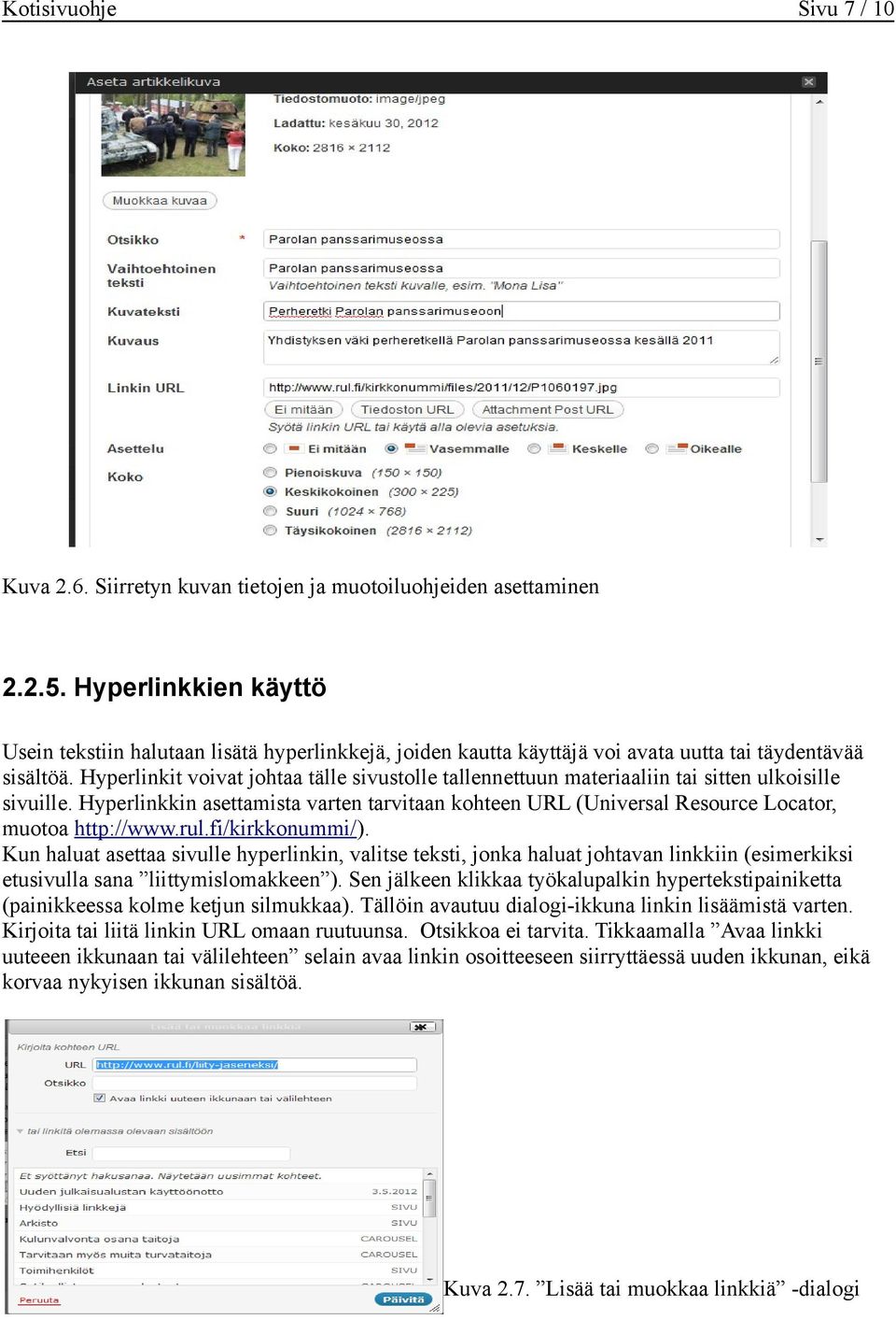 Hyperlinkit voivat johtaa tälle sivustolle tallennettuun materiaaliin tai sitten ulkoisille sivuille.