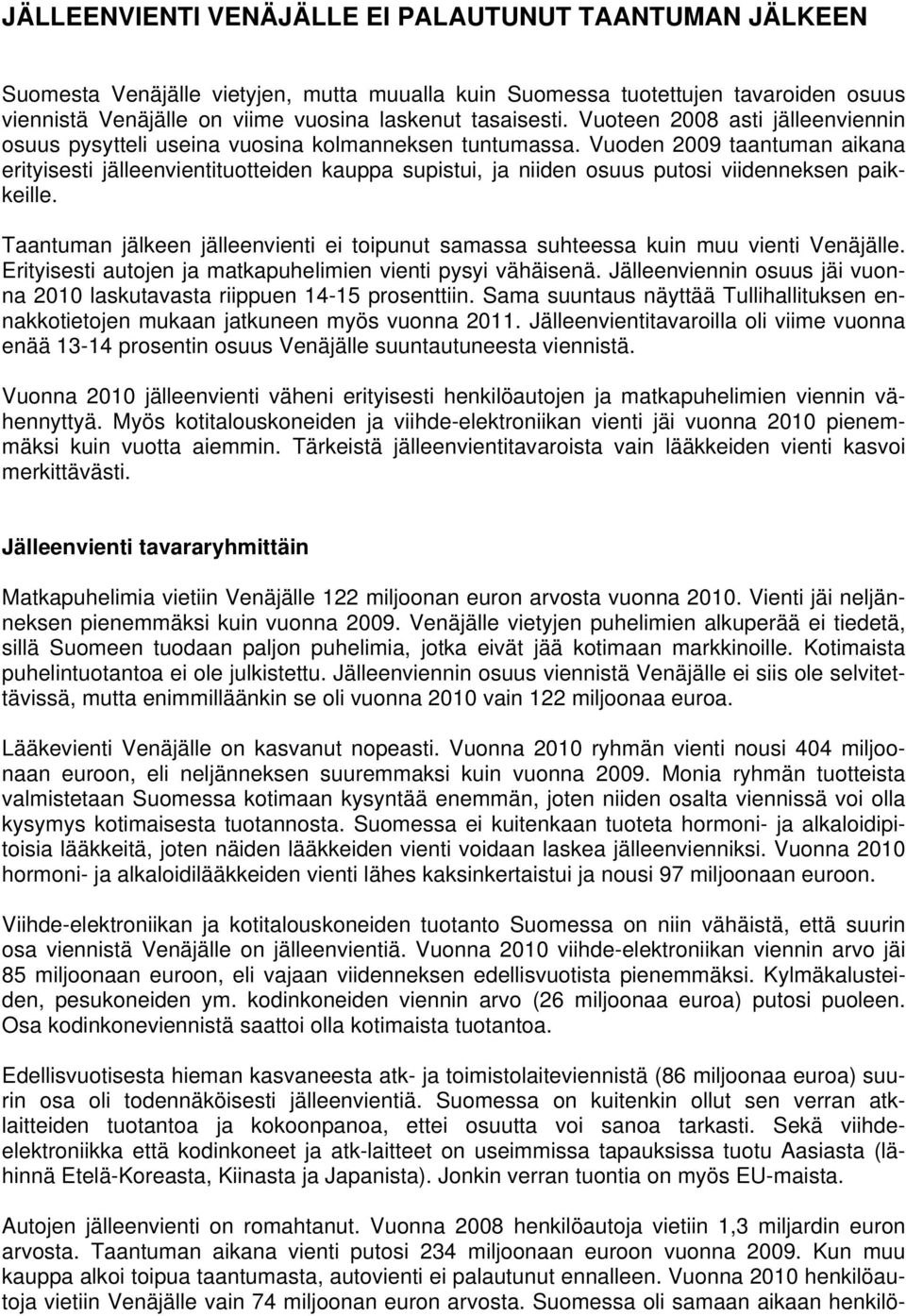 Vuoden 2009 taantuman aikana erityisesti jälleenvientituotteiden kauppa supistui, ja niiden osuus putosi viidenneksen paikkeille.