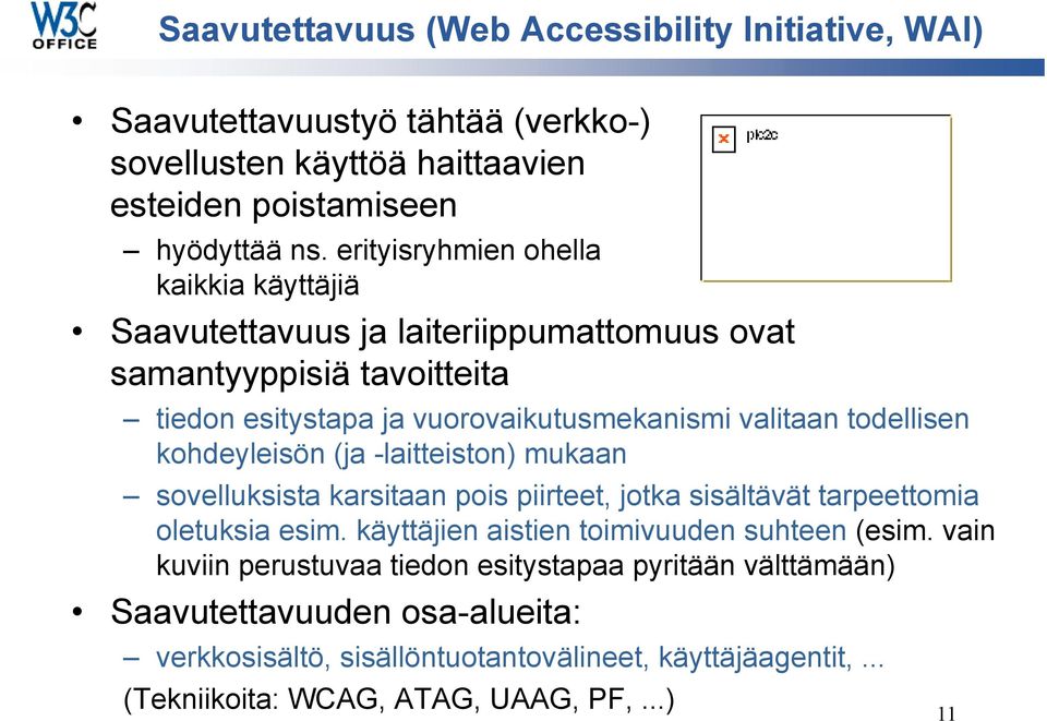 todellisen kohdeyleisön (ja -laitteiston) mukaan sovelluksista karsitaan pois piirteet, jotka sisältävät tarpeettomia oletuksia esim.