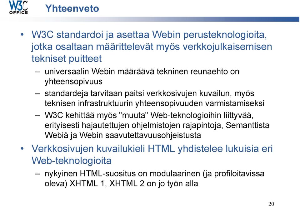 kehittää myös "muuta" Web-teknologioihin liittyvää, erityisesti hajautettujen ohjelmistojen rajapintoja, Semanttista Webiä ja Webin saavutettavuusohjeistusta