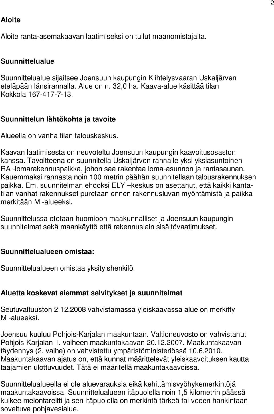 Kaavan laatimisesta on neuvoteltu Joensuun kaupungin kaavoitusosaston kanssa.