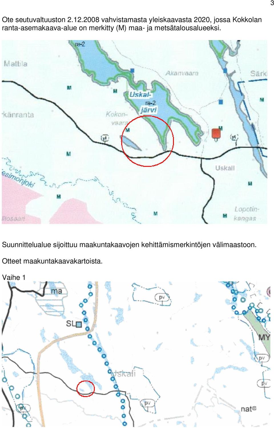 ranta-asemakaava-alue on merkitty (M) maa- ja metsätalousalueeksi.