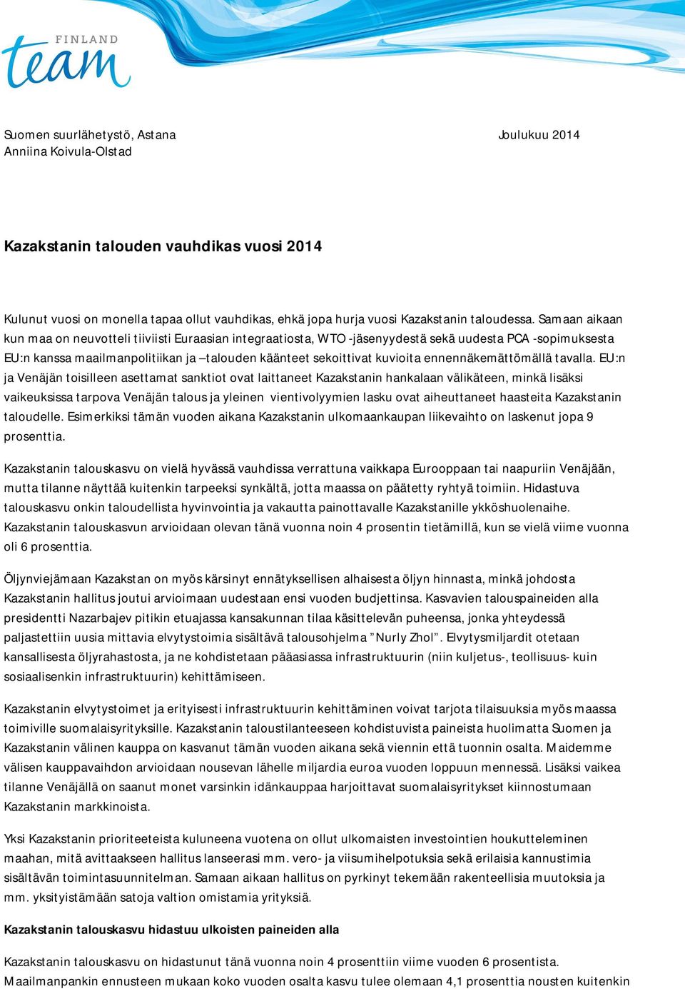 Samaan aikaan kun maa on neuvotteli tiiviisti Euraasian integraatiosta, WTO -jäsenyydestä sekä uudesta PCA -sopimuksesta EU:n kanssa maailmanpolitiikan ja talouden käänteet sekoittivat kuvioita