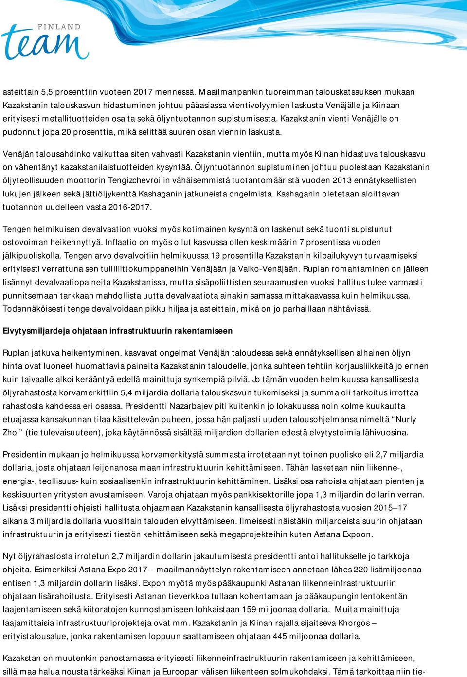 öljyntuotannon supistumisesta. Kazakstanin vienti Venäjälle on pudonnut jopa 20 prosenttia, mikä selittää suuren osan viennin laskusta.