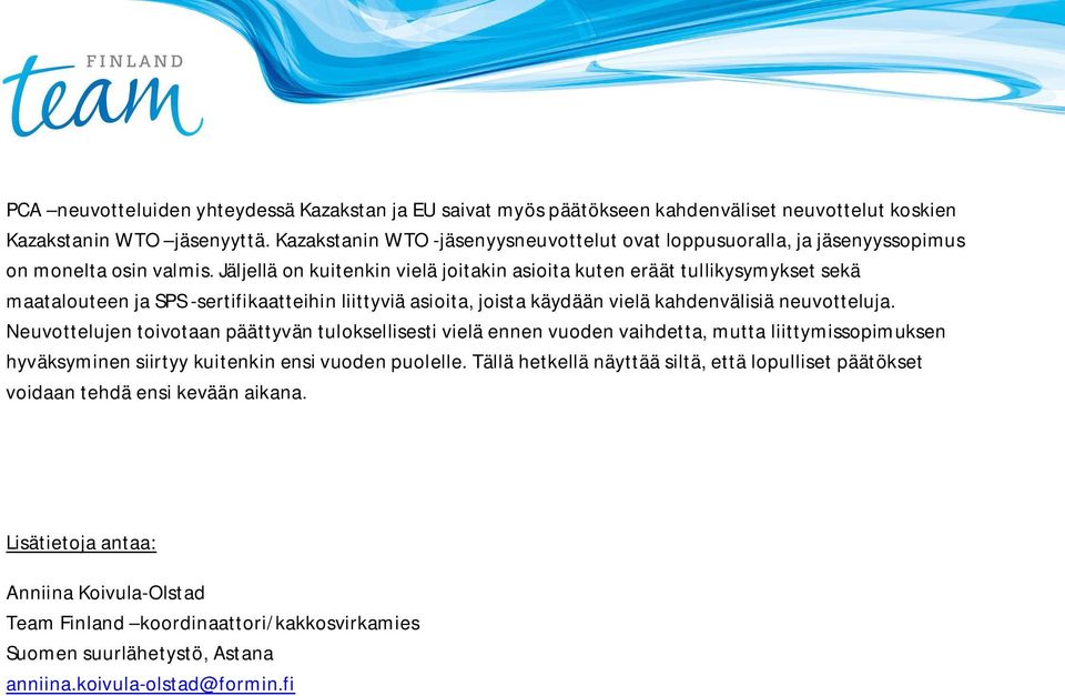Jäljellä on kuitenkin vielä joitakin asioita kuten eräät tullikysymykset sekä maatalouteen ja SPS -sertifikaatteihin liittyviä asioita, joista käydään vielä kahdenvälisiä neuvotteluja.