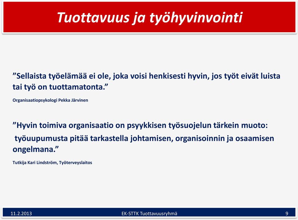 Organisaatiopsykologi Pekka Järvinen Hyvin toimiva organisaatio on psyykkisen työsuojelun tärkein